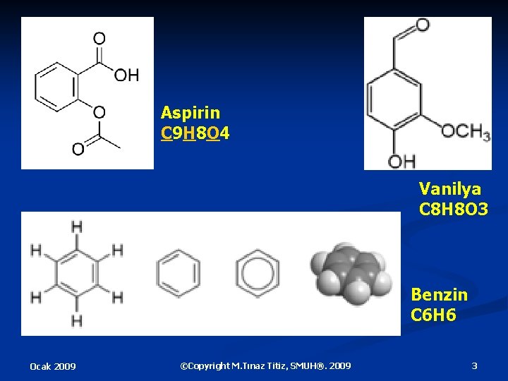 Aspirin C 9 H 8 O 4 Vanilya C 8 H 8 O 3