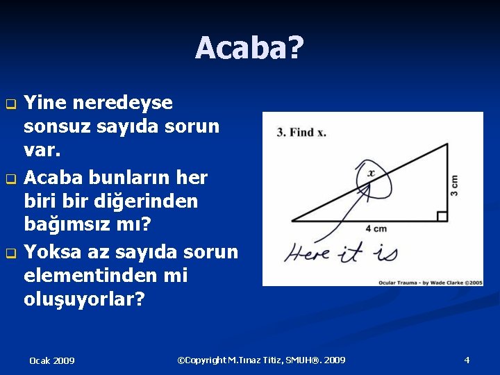 Acaba? q q q Yine neredeyse sonsuz sayıda sorun var. Acaba bunların her biri