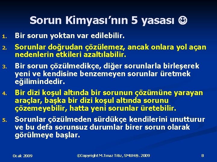 Sorun Kimyası’nın 5 yasası 1. Bir sorun yoktan var edilebilir. 2. Sorunlar doğrudan çözülemez,