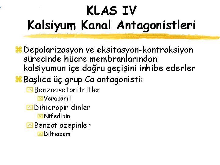 KLAS IV Kalsiyum Kanal Antagonistleri z Depolarizasyon ve eksitasyon-kontraksiyon sürecinde hücre membranlarından kalsiyumun içe