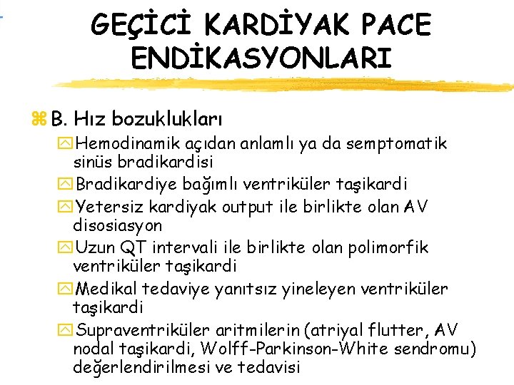 GEÇİCİ KARDİYAK PACE ENDİKASYONLARI z B. Hız bozuklukları y. Hemodinamik açıdan anlamlı ya da