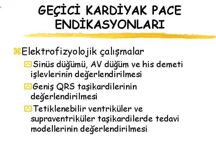 GEÇİCİ KARDİYAK PACE ENDİKASYONLARI z. Elektrofizyolojik çalışmalar y. Sinüs düğümü, AV düğüm ve his