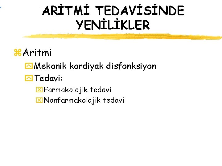 ARİTMİ TEDAVİSİNDE YENİLİKLER z. Aritmi y. Mekanik kardiyak disfonksiyon y. Tedavi: x. Farmakolojik tedavi