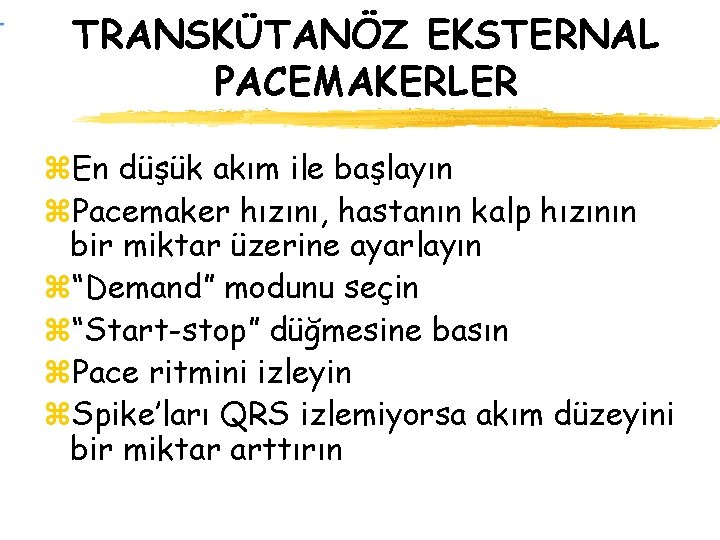 TRANSKÜTANÖZ EKSTERNAL PACEMAKERLER z. En düşük akım ile başlayın z. Pacemaker hızını, hastanın kalp