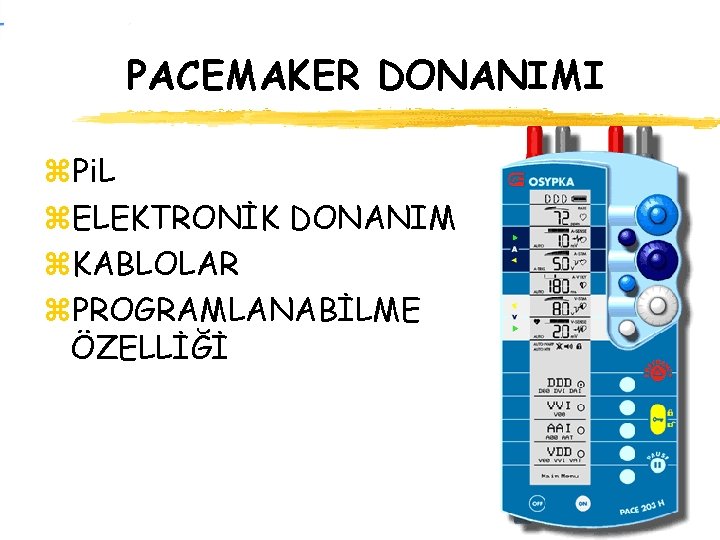 PACEMAKER DONANIMI z. Pi. L z. ELEKTRONİK DONANIM z. KABLOLAR z. PROGRAMLANABİLME ÖZELLİĞİ 