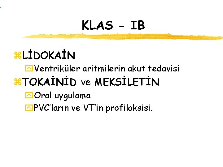 KLAS - IB z. LİDOKAİN y. Ventriküler aritmilerin akut tedavisi z. TOKAİNİD ve MEKSİLETİN