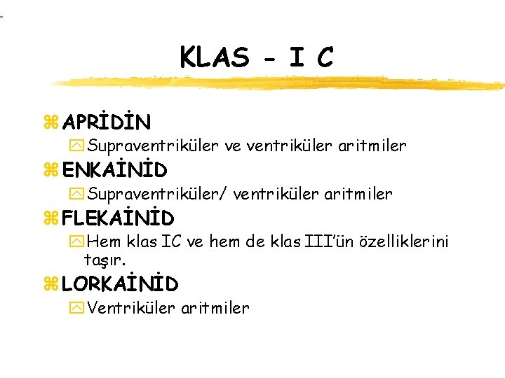 KLAS - I C z APRİDİN y. Supraventriküler ve ventriküler aritmiler z ENKAİNİD y.