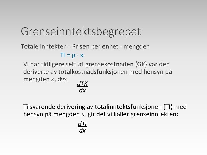 Grenseinntektsbegrepet Totale inntekter = Prisen per enhet · mengden TI = p · x
