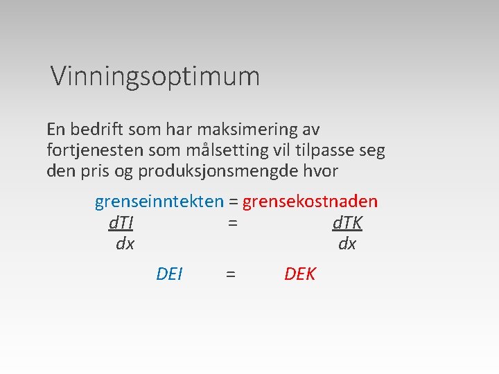 Vinningsoptimum En bedrift som har maksimering av fortjenesten som målsetting vil tilpasse seg den