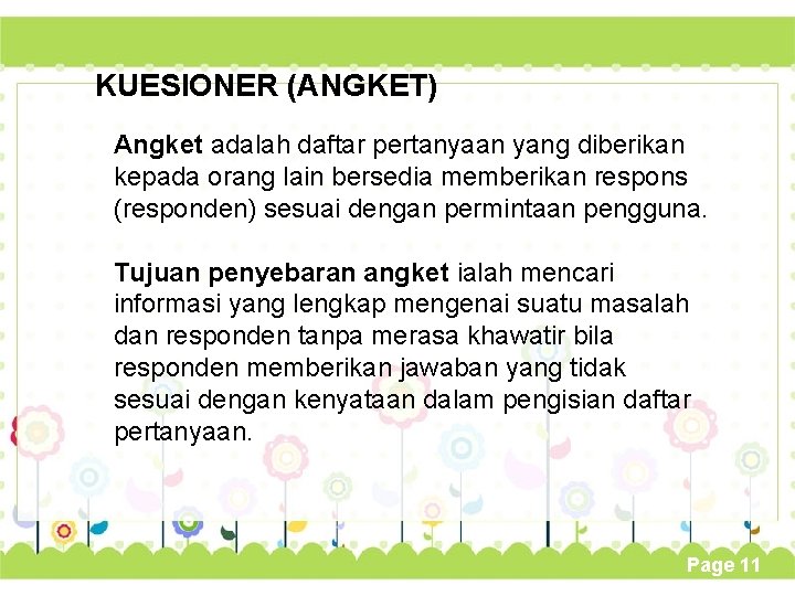 KUESIONER (ANGKET) Angket adalah daftar pertanyaan yang diberikan kepada orang lain bersedia memberikan respons