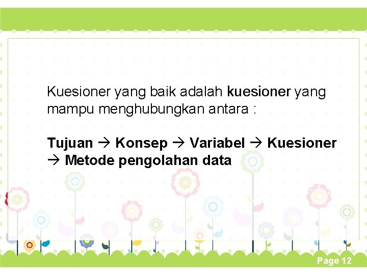 Kuesioner yang baik adalah kuesioner yang mampu menghubungkan antara : Tujuan Konsep Variabel Kuesioner