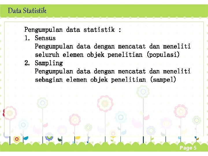Data Statistik Pengumpulan data statistik : 1. Sensus Pengumpulan data dengan mencatat dan meneliti