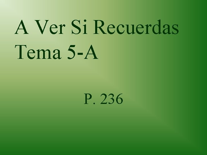 A Ver Si Recuerdas Tema 5 -A P. 236 