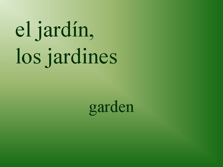 el jardín, los jardines garden 