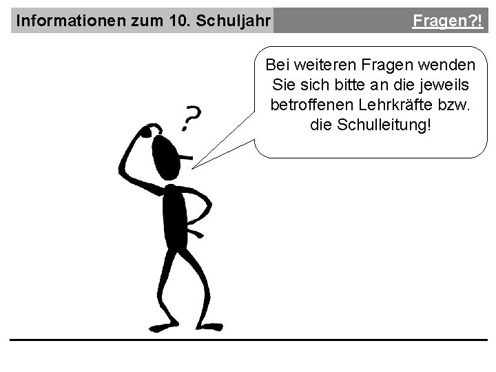 Informationen zum 10. Schuljahr Fragen? ! Bei weiteren Fragen wenden Sie sich bitte an