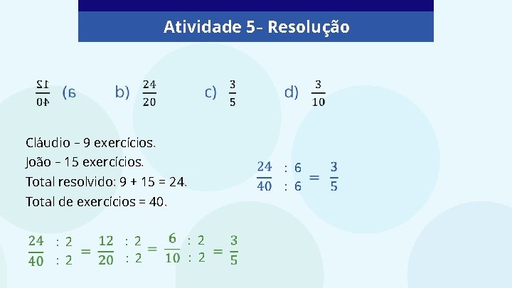 Atividade 5 – Resolução Cláudio – 9 exercícios. João – 15 exercícios. Total resolvido: