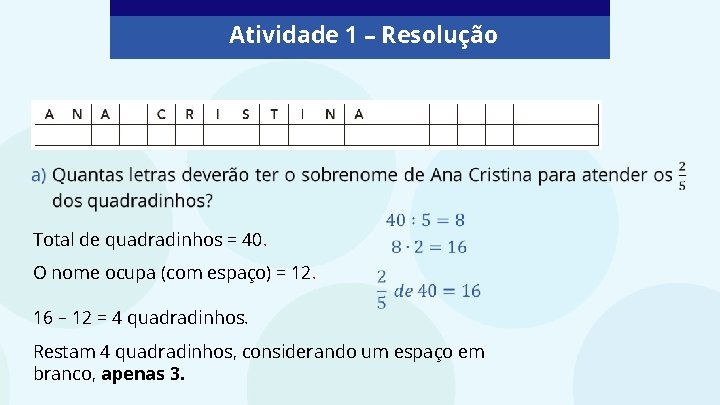 Atividade 1 – Resolução Total de quadradinhos = 40. O nome ocupa (com espaço)