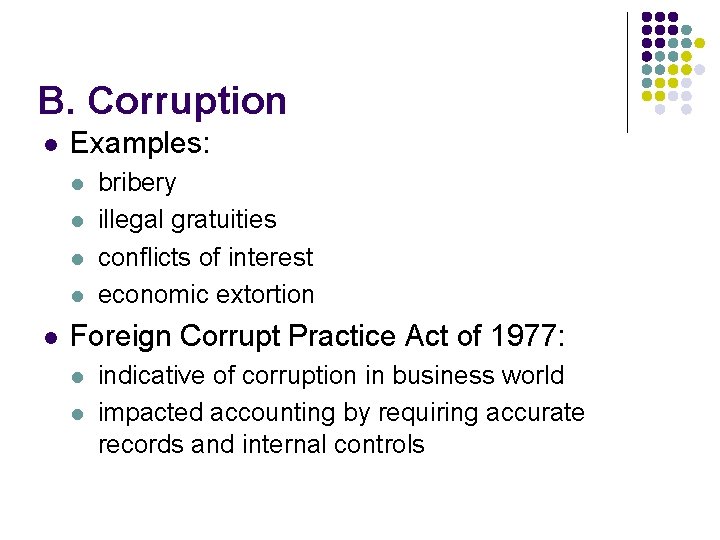 B. Corruption l Examples: l l l bribery illegal gratuities conflicts of interest economic