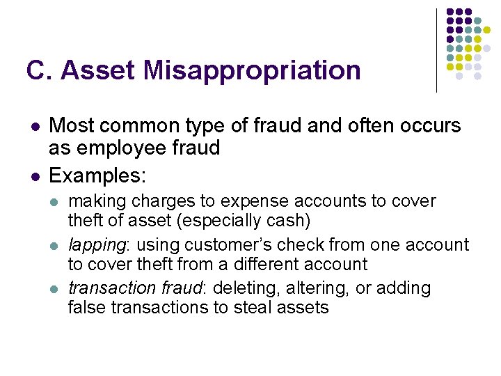 C. Asset Misappropriation l l Most common type of fraud and often occurs as