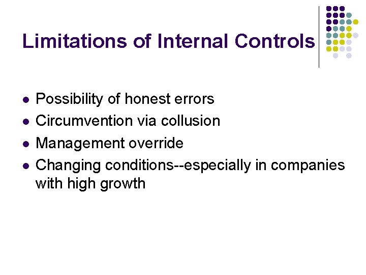 Limitations of Internal Controls l l Possibility of honest errors Circumvention via collusion Management