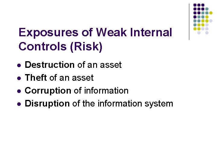Exposures of Weak Internal Controls (Risk) l l Destruction of an asset Theft of