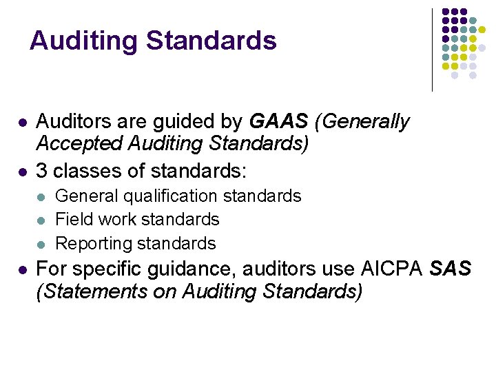 Auditing Standards l l Auditors are guided by GAAS (Generally Accepted Auditing Standards) 3