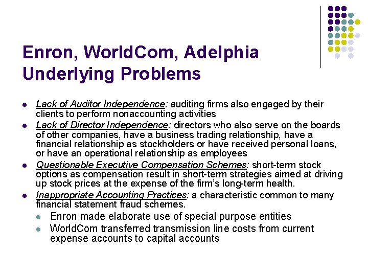 Enron, World. Com, Adelphia Underlying Problems l l Lack of Auditor Independence: auditing firms