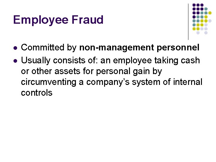 Employee Fraud l l Committed by non-management personnel Usually consists of: an employee taking