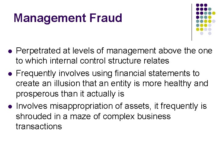 Management Fraud l l l Perpetrated at levels of management above the one to