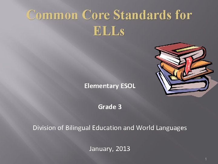 Common Core Standards for ELLs Elementary ESOL Grade 3 Division of Bilingual Education and