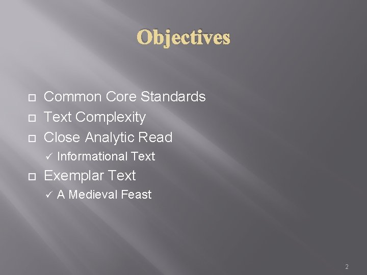 Objectives Common Core Standards Text Complexity Close Analytic Read ü Informational Text Exemplar Text