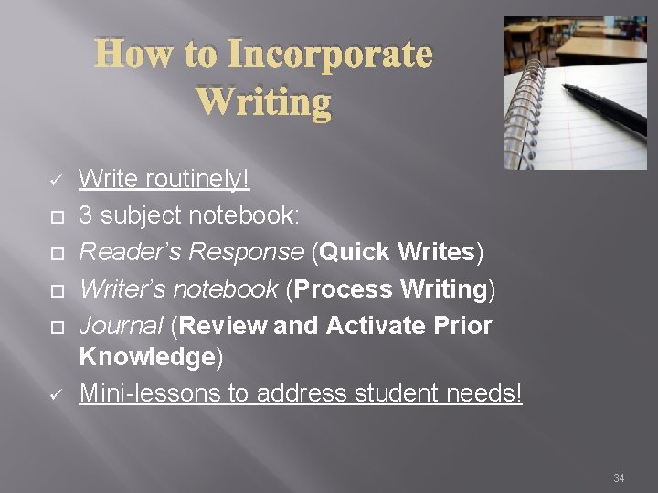 How to Incorporate Writing ü ü Write routinely! 3 subject notebook: Reader’s Response (Quick