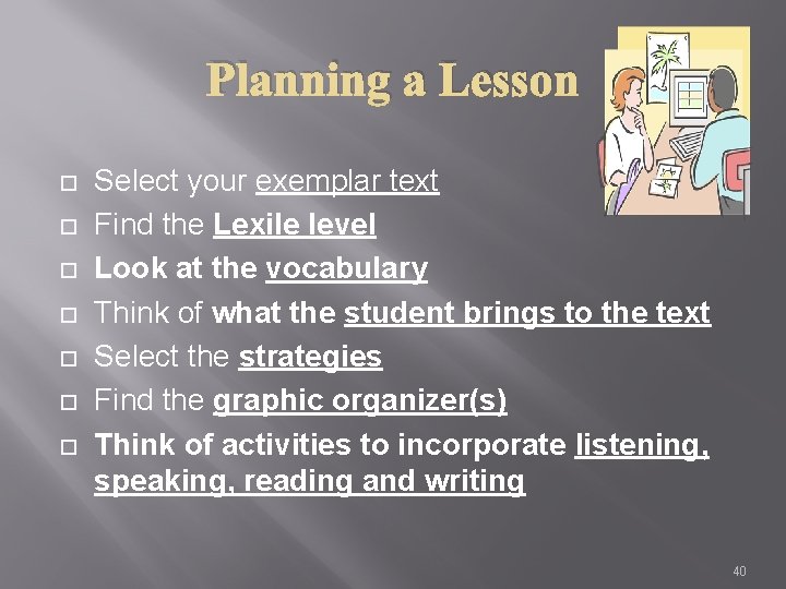 Planning a Lesson Select your exemplar text Find the Lexile level Look at the