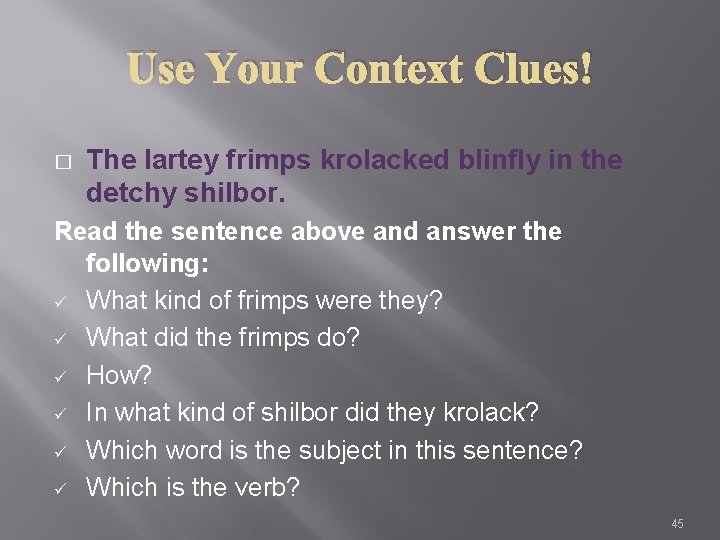 Use Your Context Clues! � The lartey frimps krolacked blinfly in the detchy shilbor.