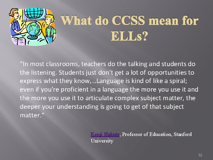 What do CCSS mean for ELLs? "In most classrooms, teachers do the talking and