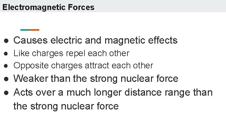Electromagnetic Forces ● Causes electric and magnetic effects ● Like charges repel each other