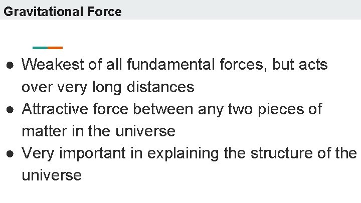 Gravitational Force ● Weakest of all fundamental forces, but acts over very long distances