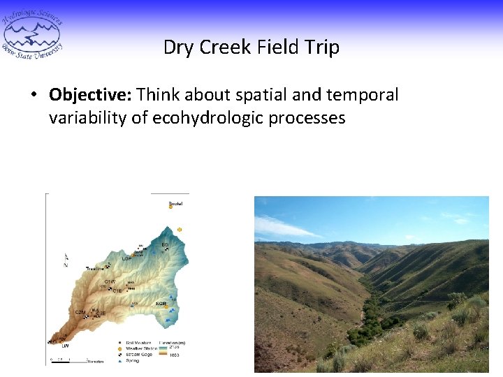 Dry Creek Field Trip • Objective: Think about spatial and temporal variability of ecohydrologic