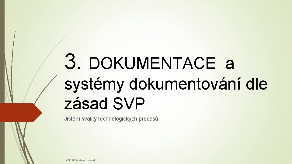 3. DOKUMENTACE a systémy dokumentování dle zásad SVP Jištění kvality technologických procesů JKTP 2016