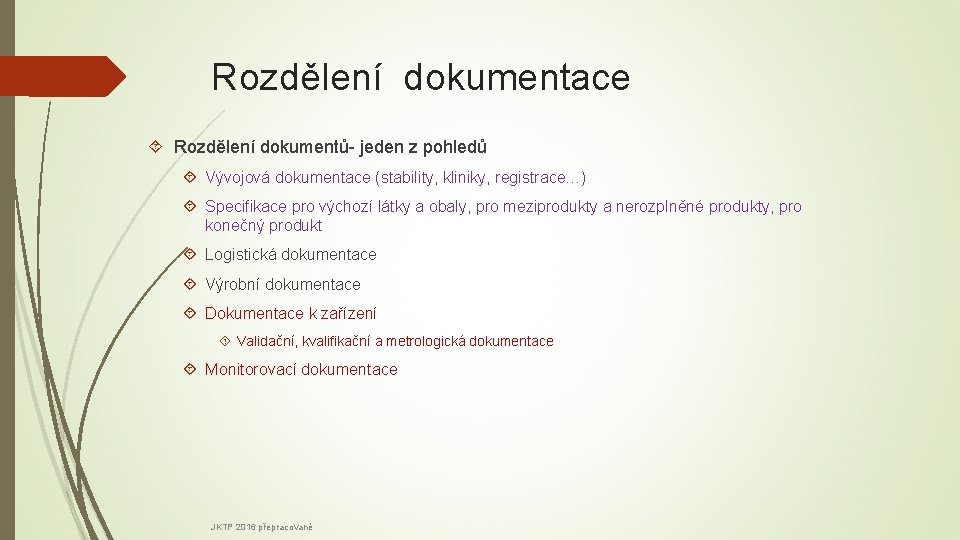 Rozdělení dokumentace Rozdělení dokumentů- jeden z pohledů Vývojová dokumentace (stability, kliniky, registrace…) Specifikace pro