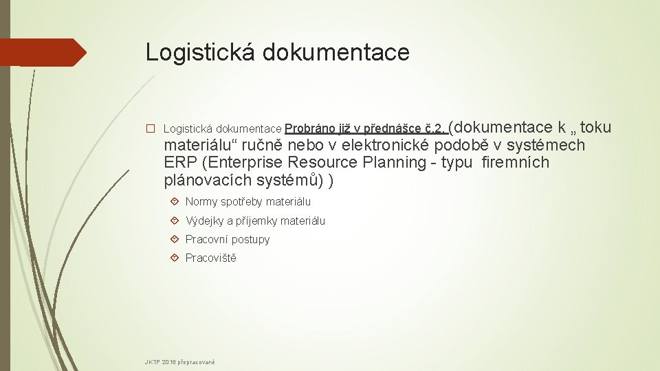 Logistická dokumentace � Logistická dokumentace Probráno již v přednášce č. 2. (dokumentace k „