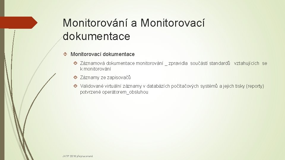 Monitorování a Monitorovací dokumentace Záznamová dokumentace monitorování _ zpravidla součástí standardů vztahujících se k