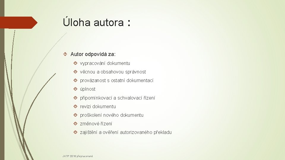 Úloha autora : Autor odpovídá za: vypracování dokumentu věcnou a obsahovou správnost provázanost s