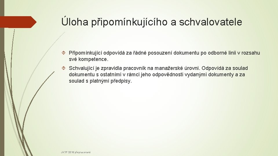 Úloha připomínkujícího a schvalovatele Připomínkující odpovídá za řádné posouzení dokumentu po odborné linii v