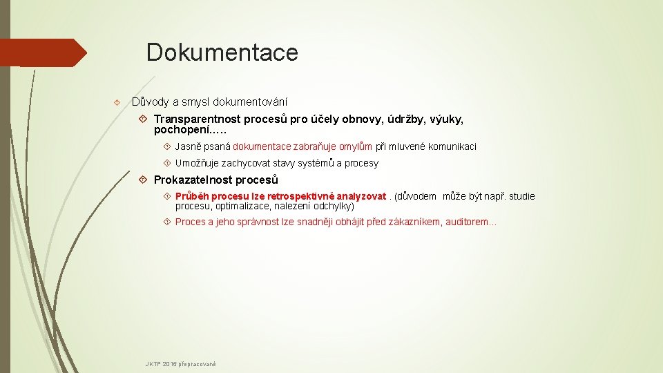 Dokumentace Důvody a smysl dokumentování Transparentnost procesů pro účely obnovy, údržby, výuky, pochopení…. .