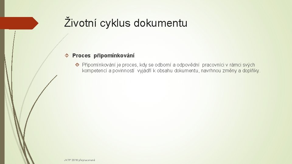 Životní cyklus dokumentu Proces připomínkování Připomínkování je proces, kdy se odborní a odpovědní pracovníci