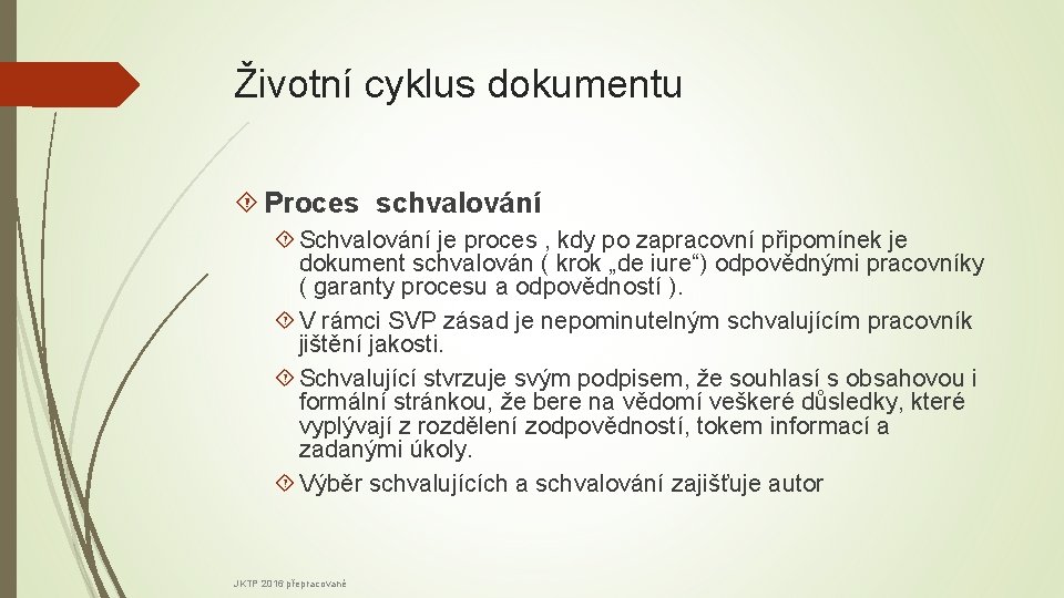 Životní cyklus dokumentu Proces schvalování Schvalování je proces , kdy po zapracovní připomínek je