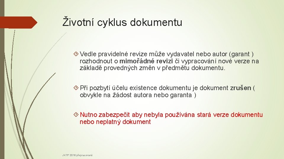 Životní cyklus dokumentu Vedle pravidelné revize může vydavatel nebo autor (garant ) rozhodnout o