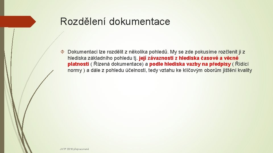 Rozdělení dokumentace Dokumentaci lze rozdělit z několika pohledů. My se zde pokusíme rozčlenit ji