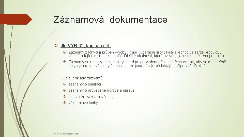 Záznamová dokumentace dle VYR 32, kapitola č. 4: Záznamy zachycují průběh výroby ( např.